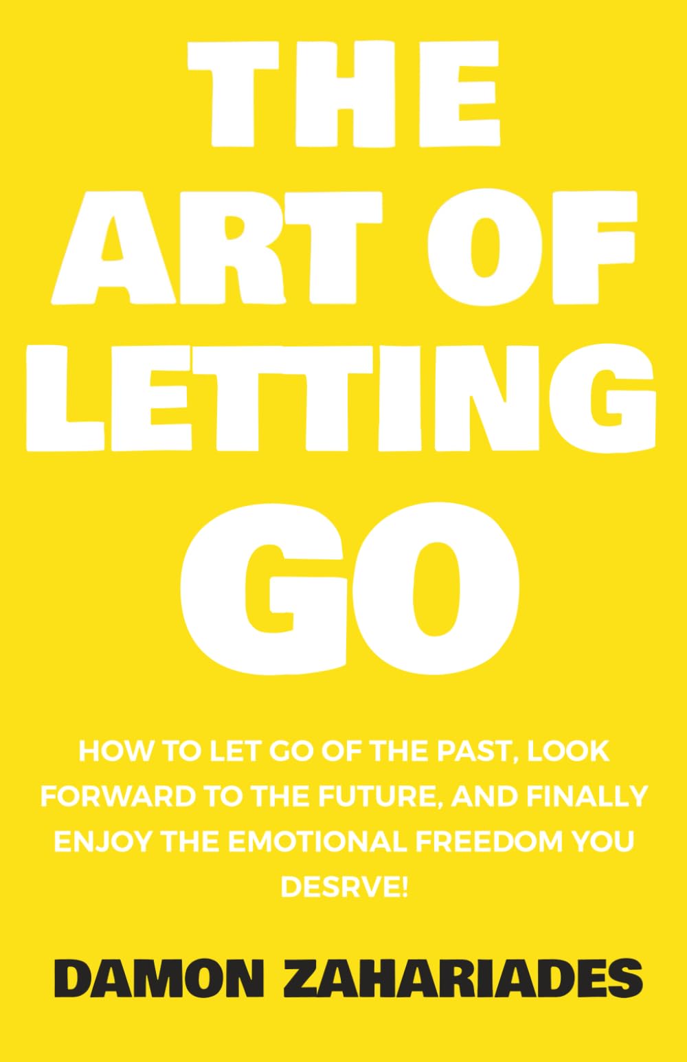The Art of Letting Go: How to Let Go of the Past, Look Forward to the Future by Damon Zahariades | Paperback 1