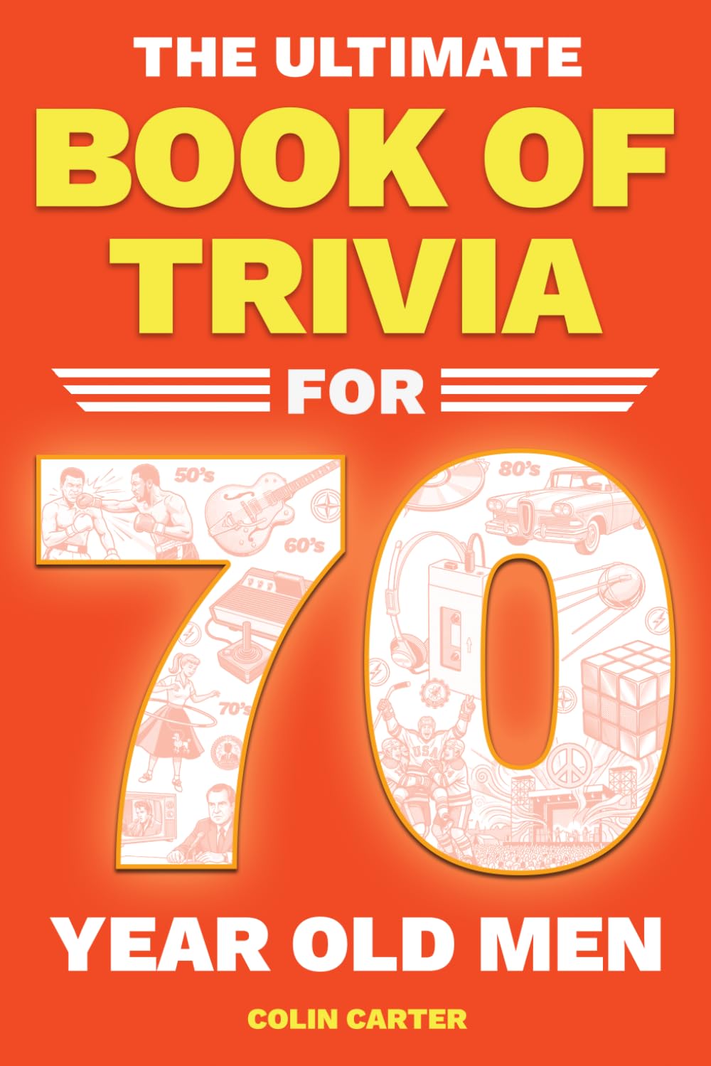 The Ultimate Book of Trivia for 70 Year Old Men by Colin Carter | Paperback | 136 Pages 1