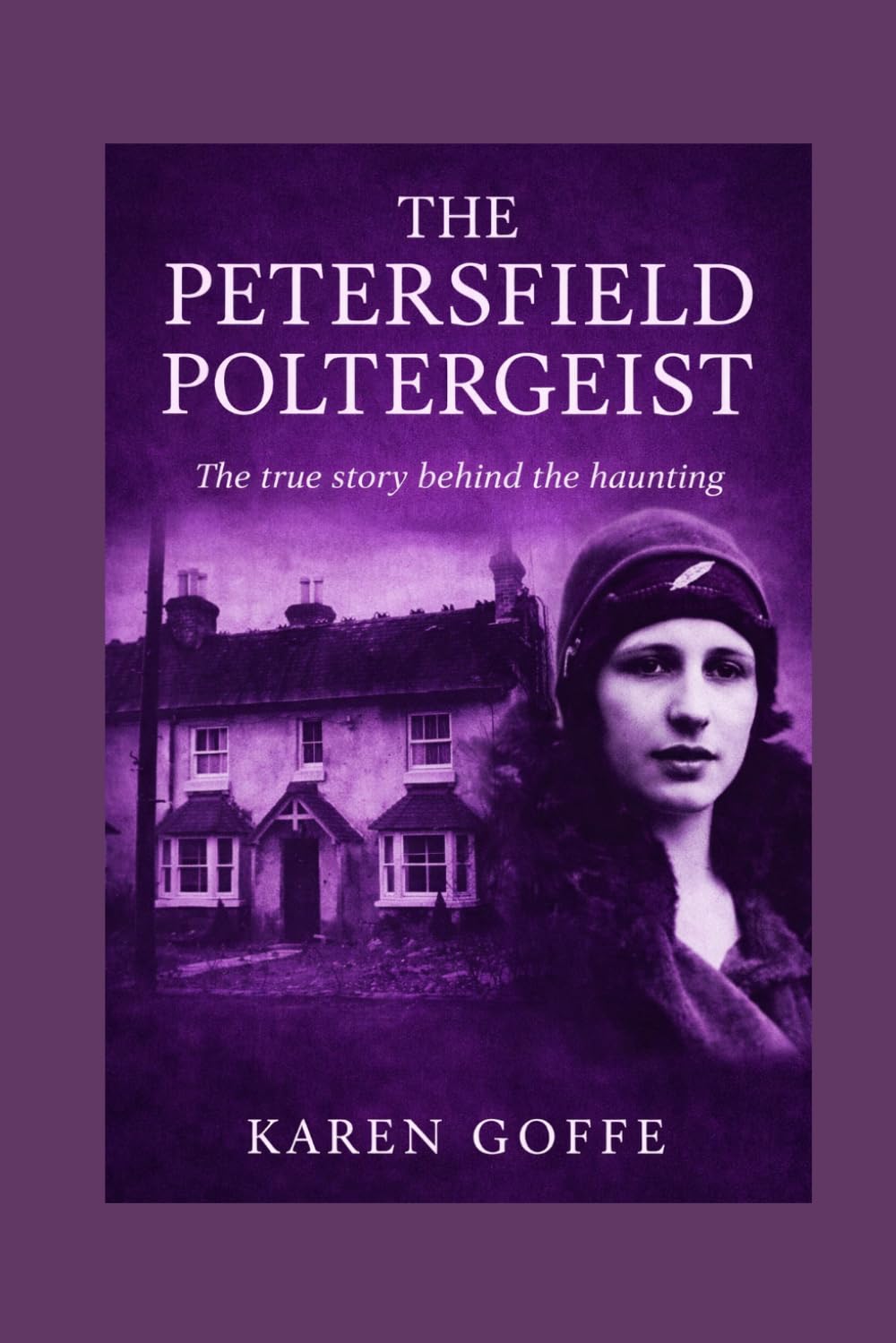 Karen Goffe - The Petersfield Poltergeist: True Story of 1930s Haunting [Paperback] 1