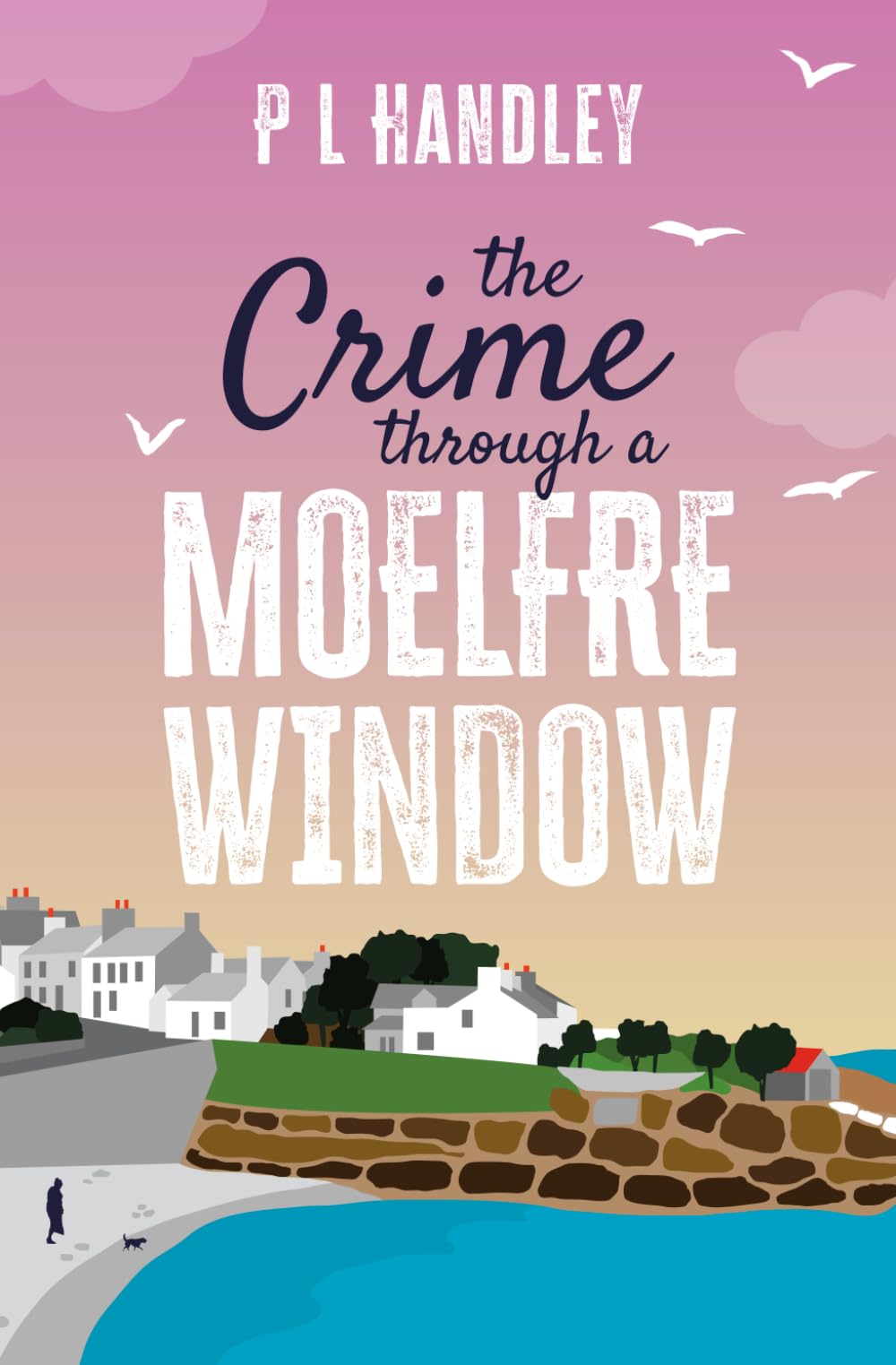 P. L. Handley - The Crime Through A Moelfre Window | Nesta Griffiths Mysteries #6 | Paperback 1