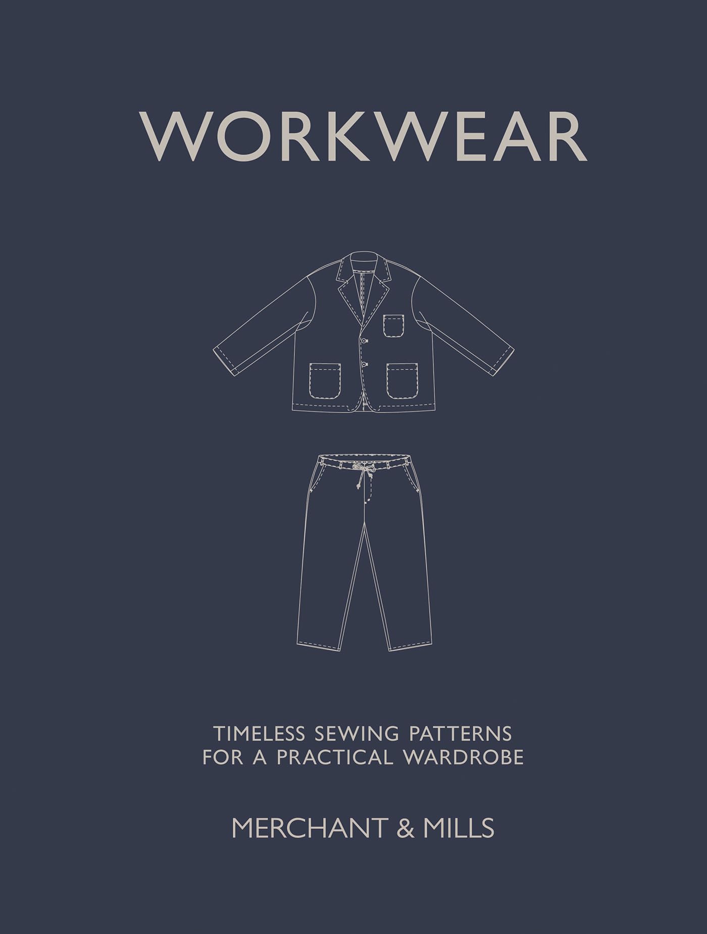 Merchant & Mills Workwear: Timeless Sewing Patterns for a Practical Unisex Wardrobe | Hardcover