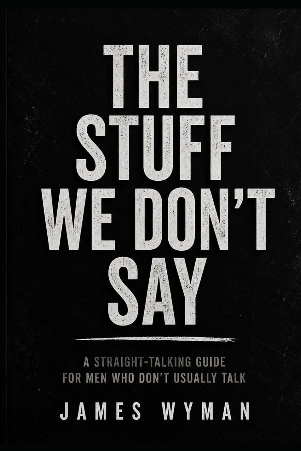 James Wyman - The Stuff We Don’t Say: A Straight-Talking Guide for Men on Stress and Anxiety [Paperback] 1