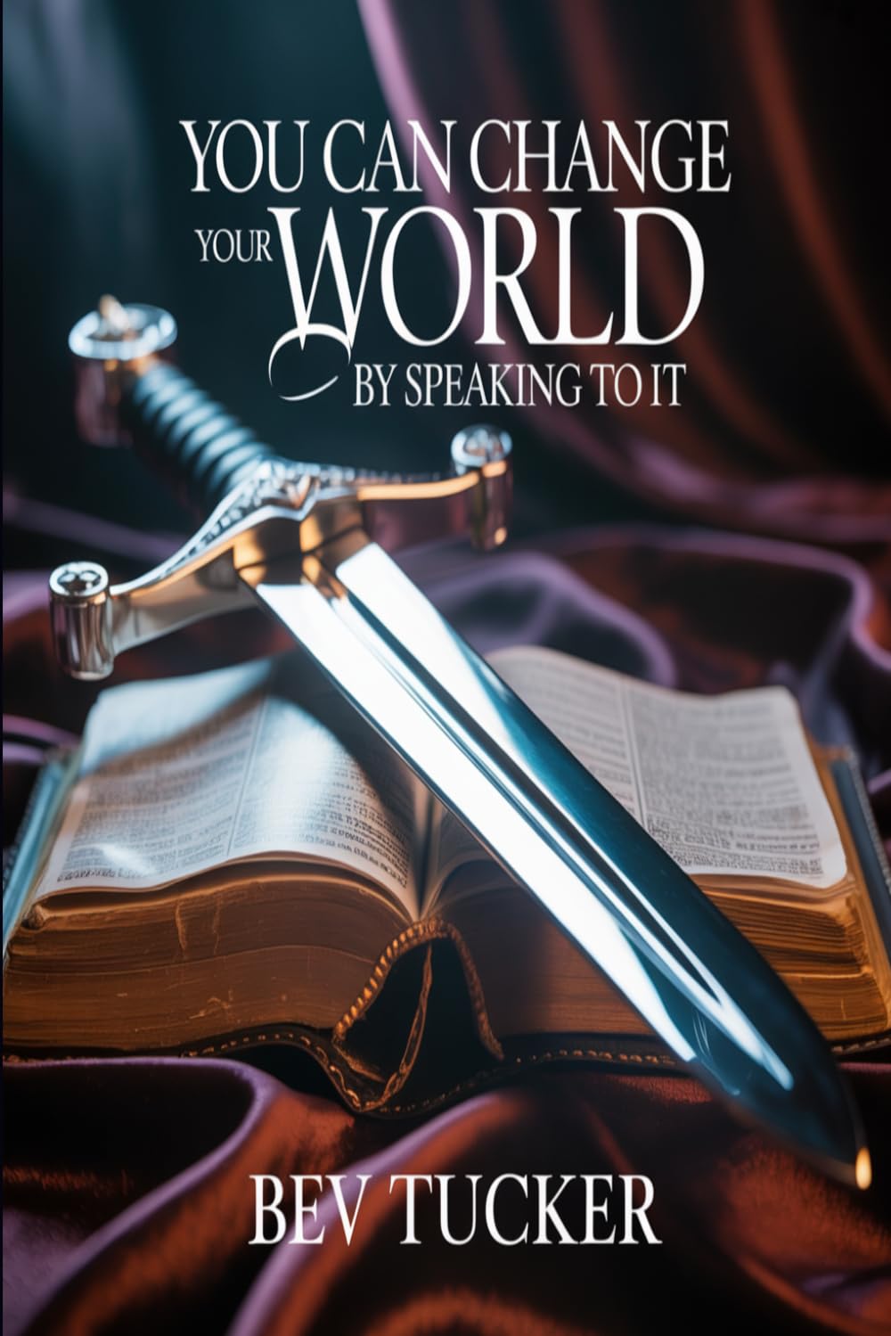 Bev Tucker - You Can Change Your World By Speaking To It | Paperback 1