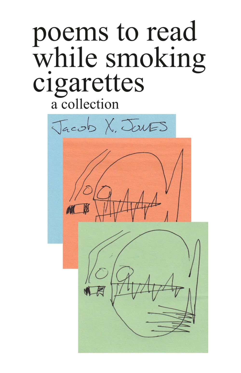 Jacob X. Jones - Poems to Read While Smoking Cigarettes | Paperback | 76 Pages 1