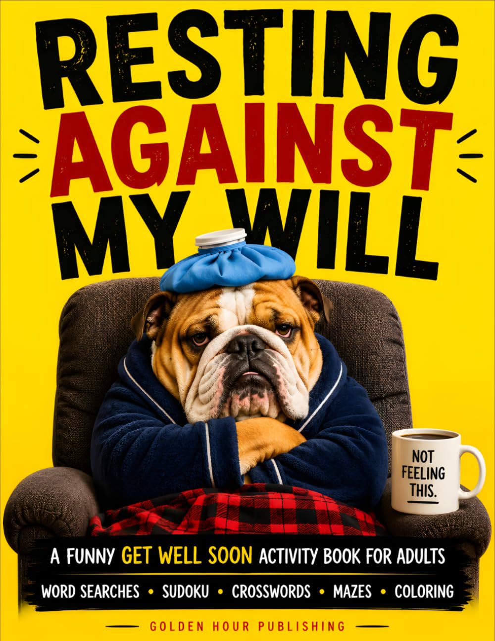 Golden Hour Publishing Resting Against My Will - Funny Surgery Recovery Activity Book for Adults | Paperback