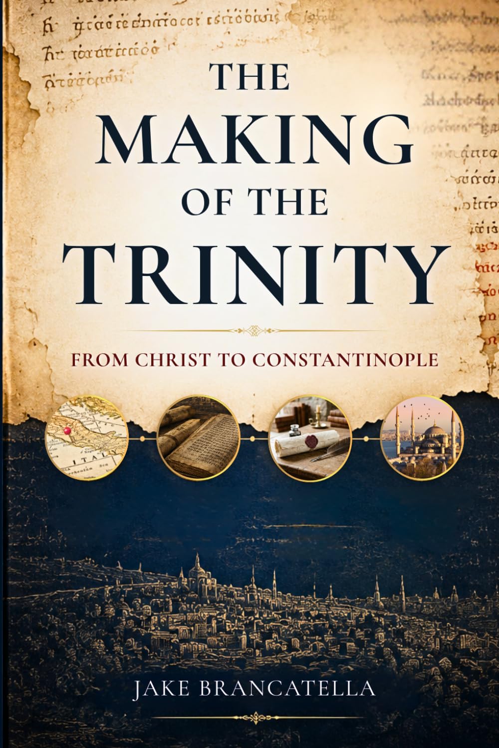 The Making of the Trinity: From Christ to Constantinople | Paperback by Jake Brancatella