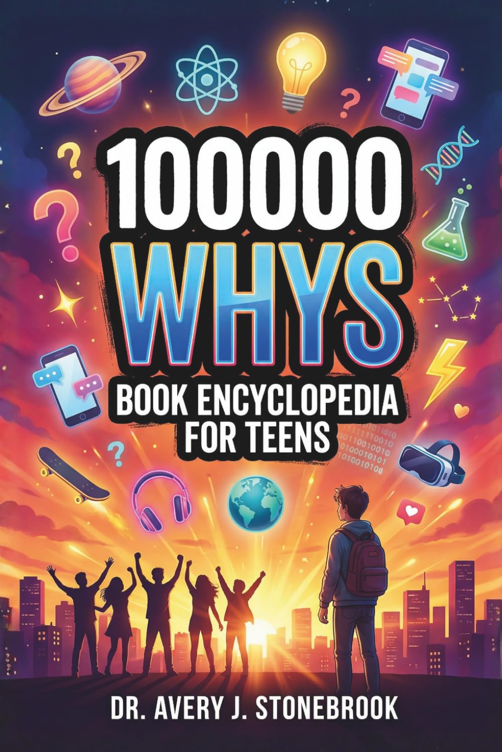 100000 Whys Book Encyclopedia for Teens by Dr. Avery J. Stonebrook | Science Reference | Paperback