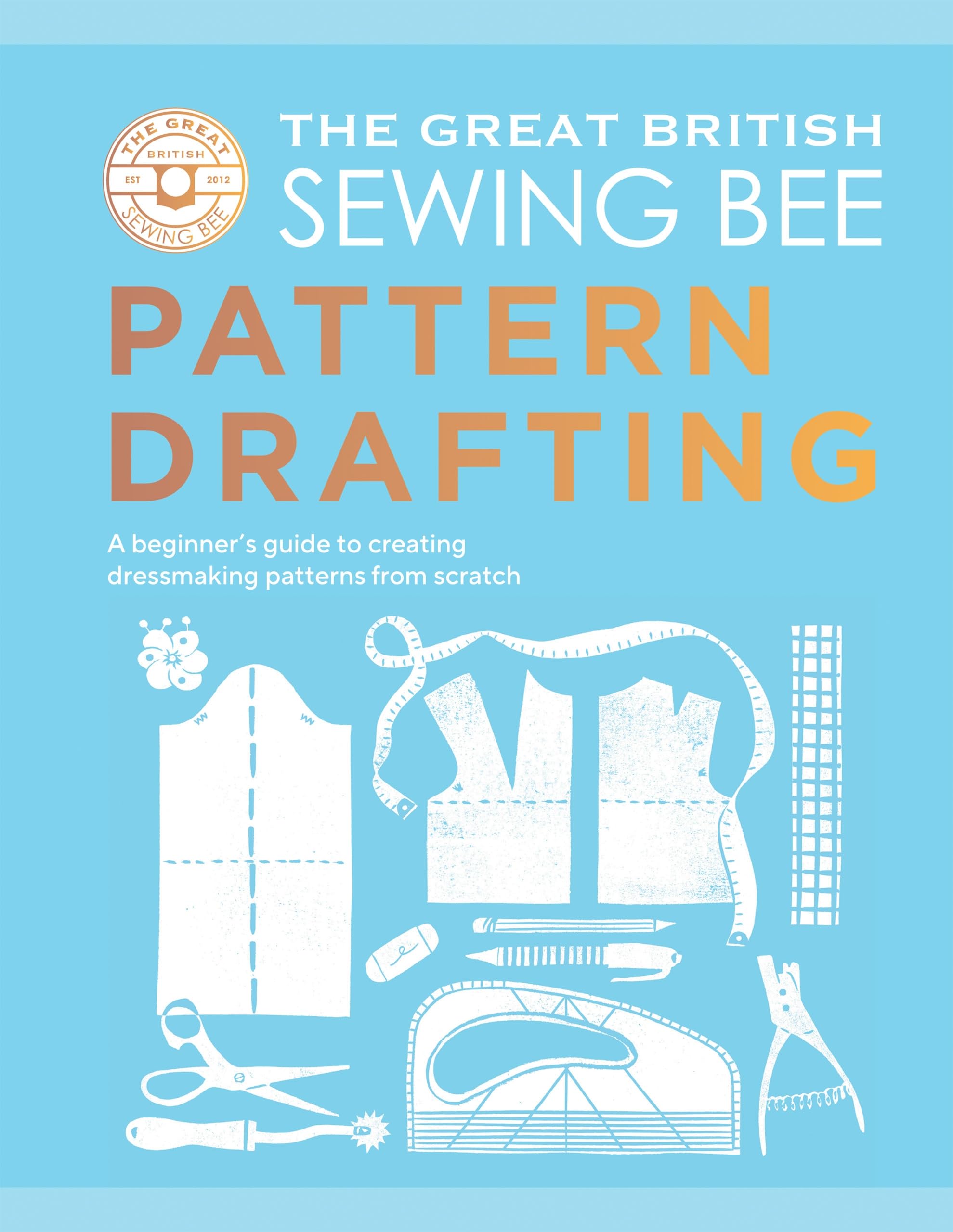 The Great British Sewing Bee Pattern Drafting - Beginner's Guide to Fashion Design | Hardcover | 160 Pages
