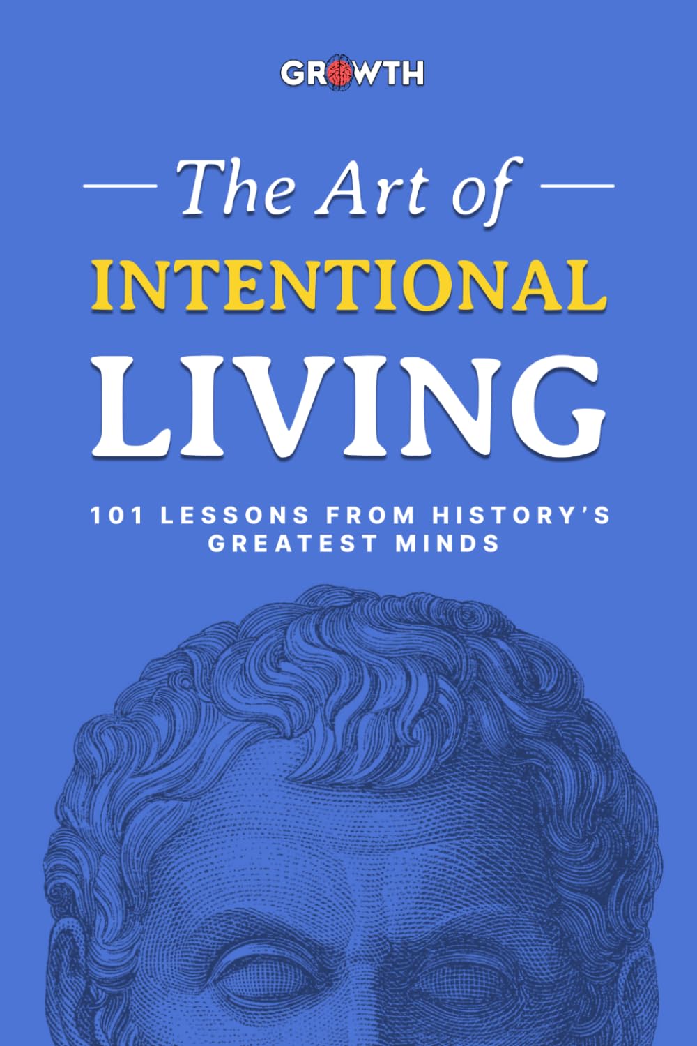 Connect With GROWTH - The Art of Intentional Living: 101 Lessons from History’s Greatest Minds | Paperback 1