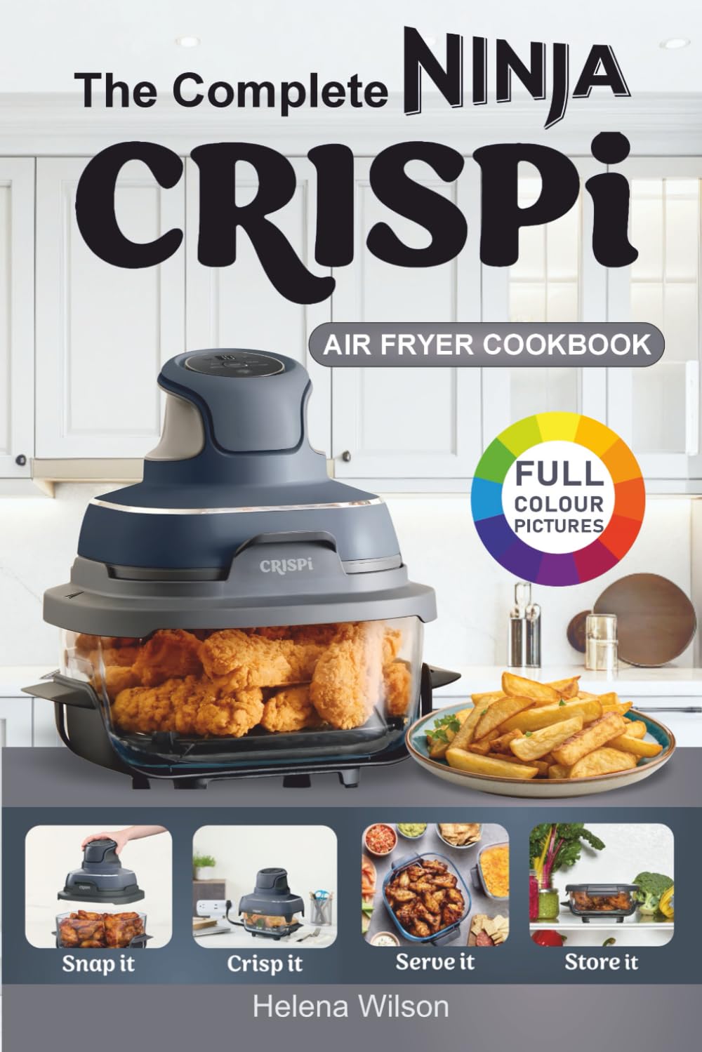 The Complete Ninja Crispi Air Fryer Cookbook by Helena Wilson | Low Fat, Healthy Eating 1