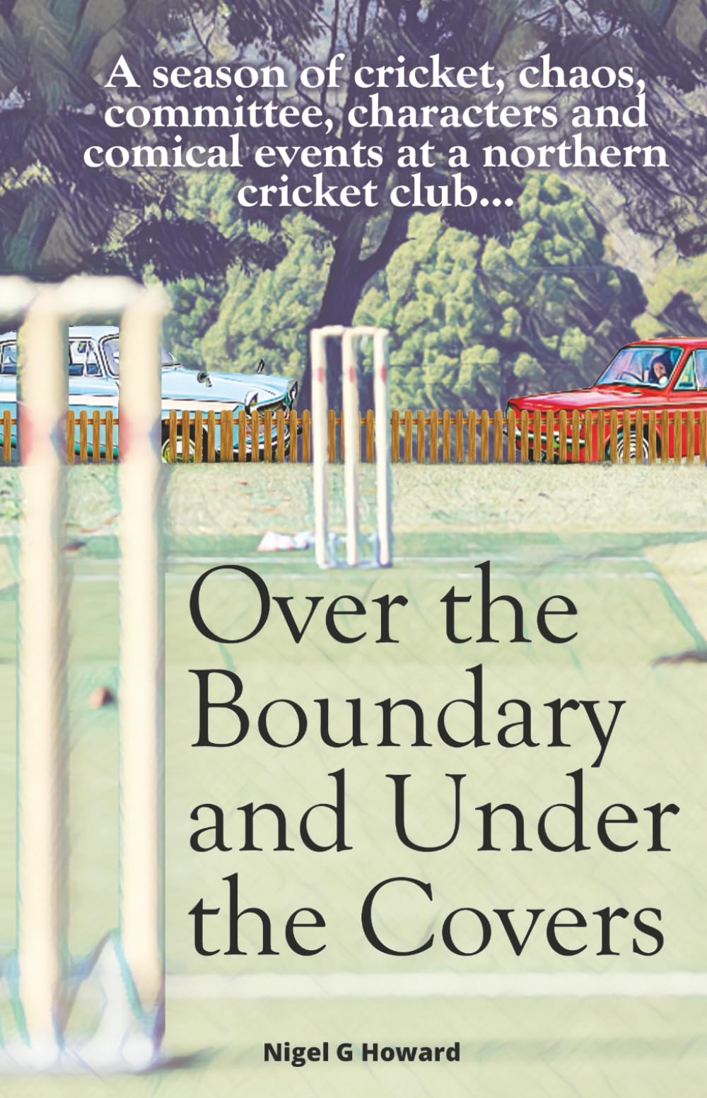 Nigel G Howard - Over the Boundary & Under the Covers | Cricket Humor Paperback