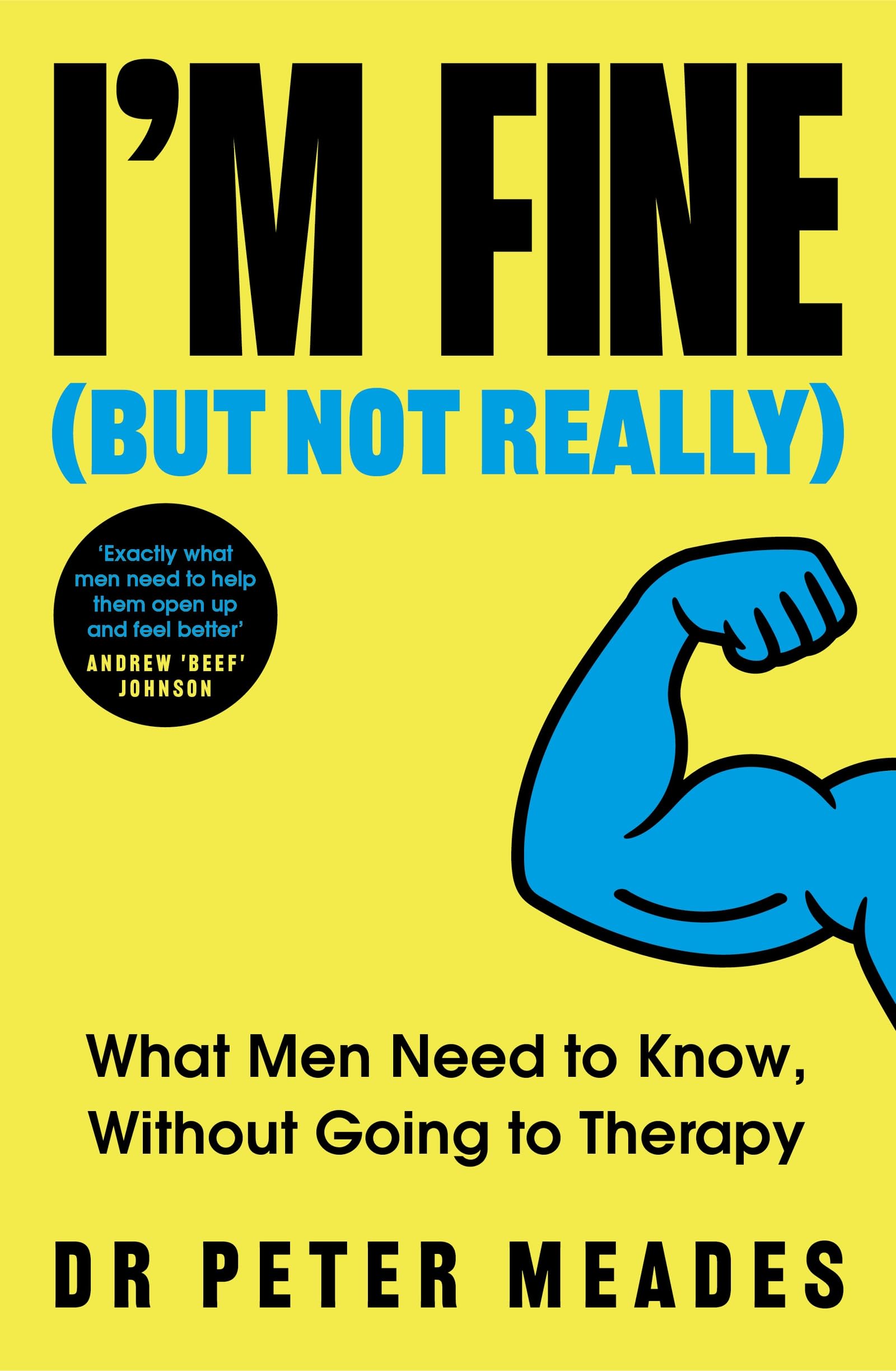 I'm Fine (But Not Really): What Men Need to Know, Without Going to Therapy by Dr Peter Meades | Paperback 1