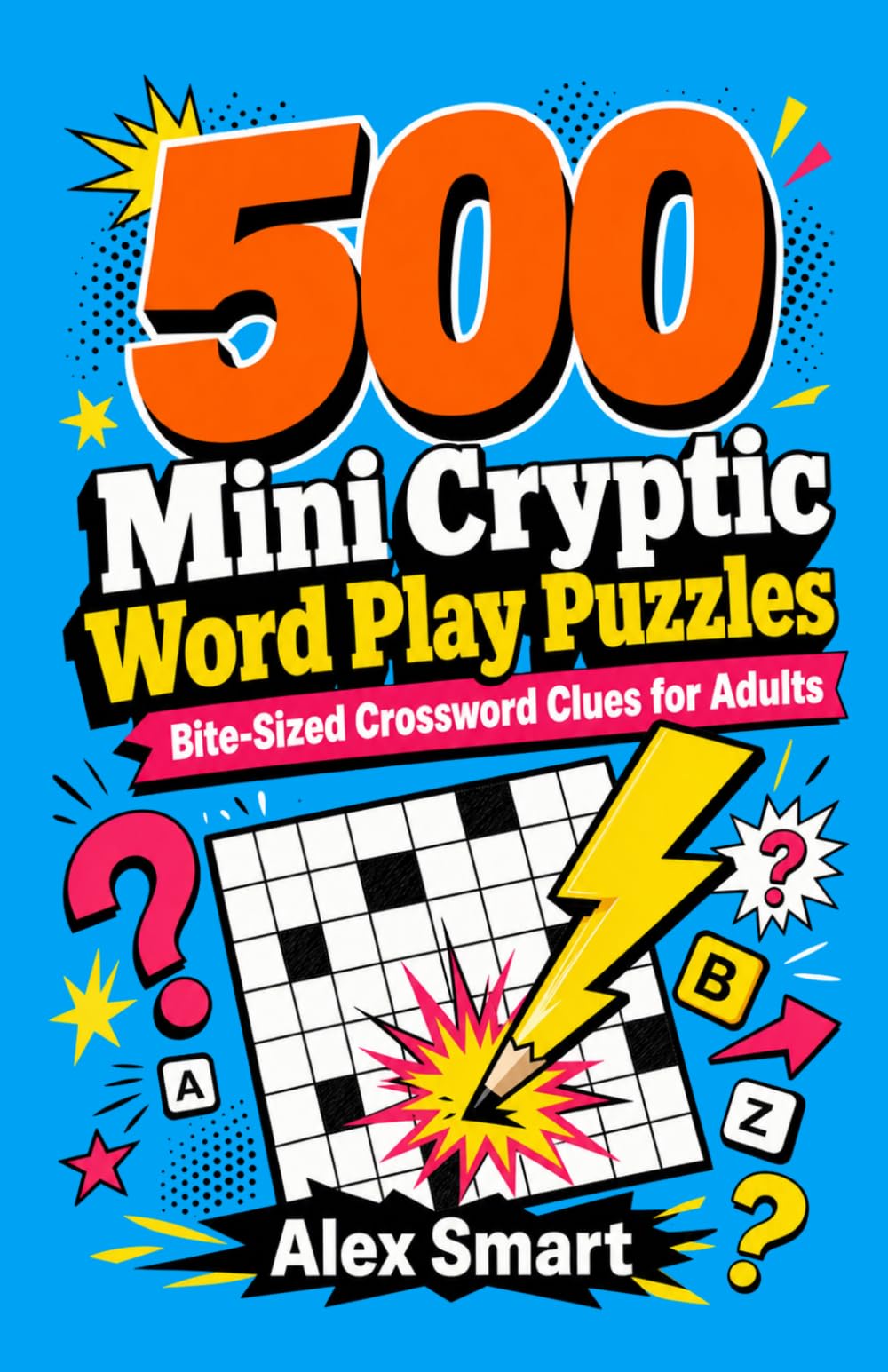 500 Mini Cryptic Word Play Puzzles: Quick Crossword Clues for Adults by Alex Smart (Paperback) 1