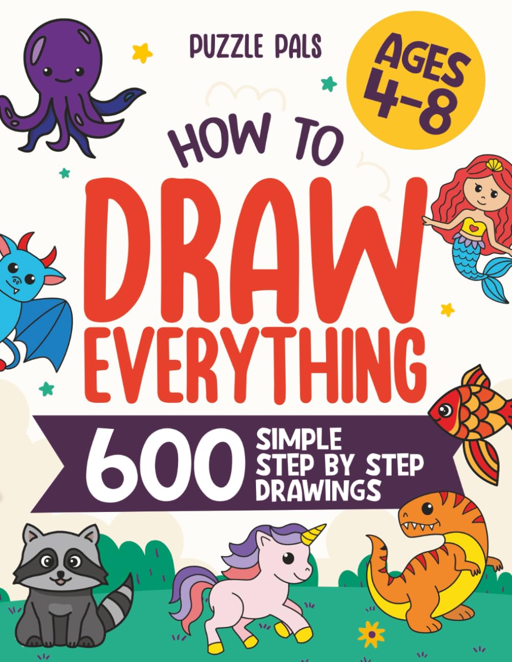How To Draw Everything: 600 Simple Step By Step Drawings For Kids Ages 4 to 8 by Bryce Ross | Paperback 1