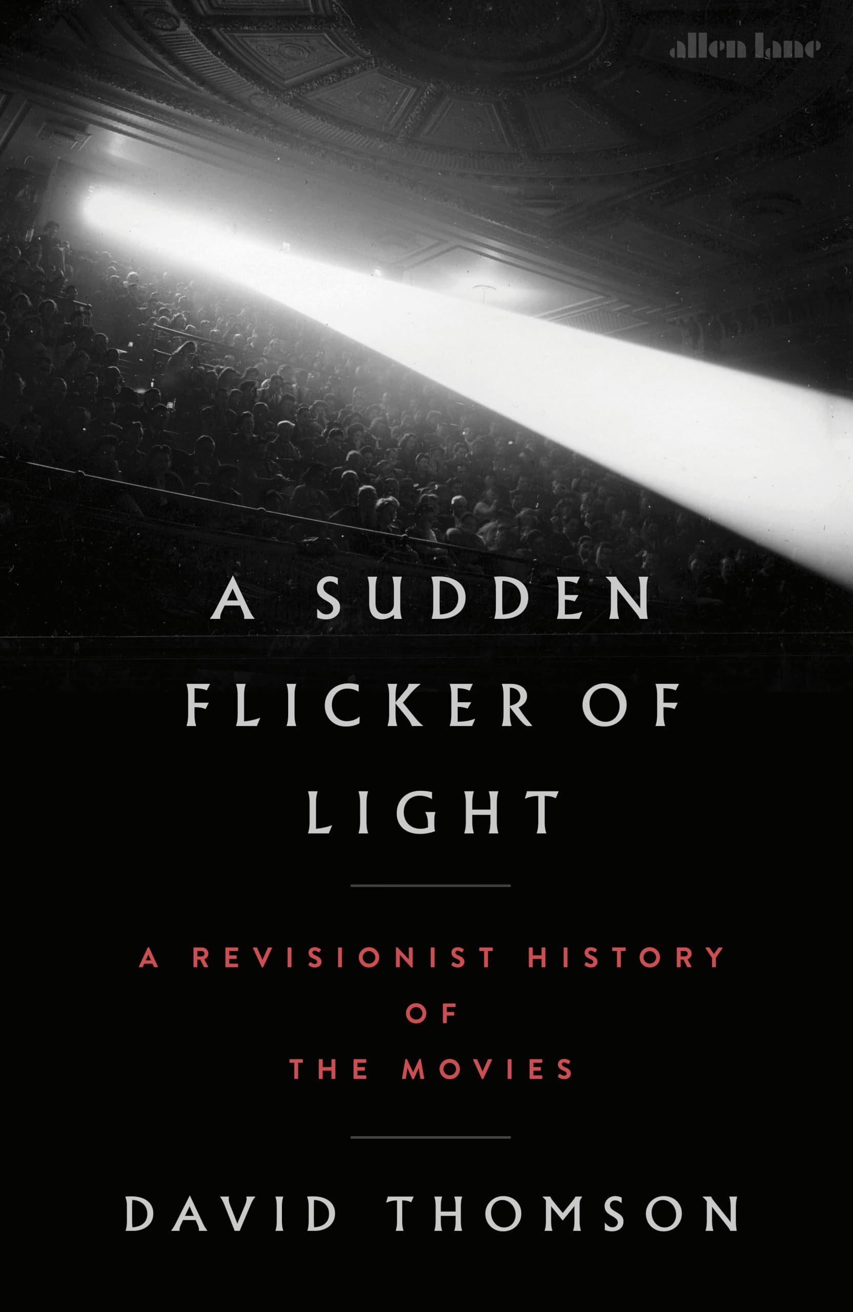 A Sudden Flicker of Light: A Revisionist History of the Movies by David Thomson (Hardcover) 1