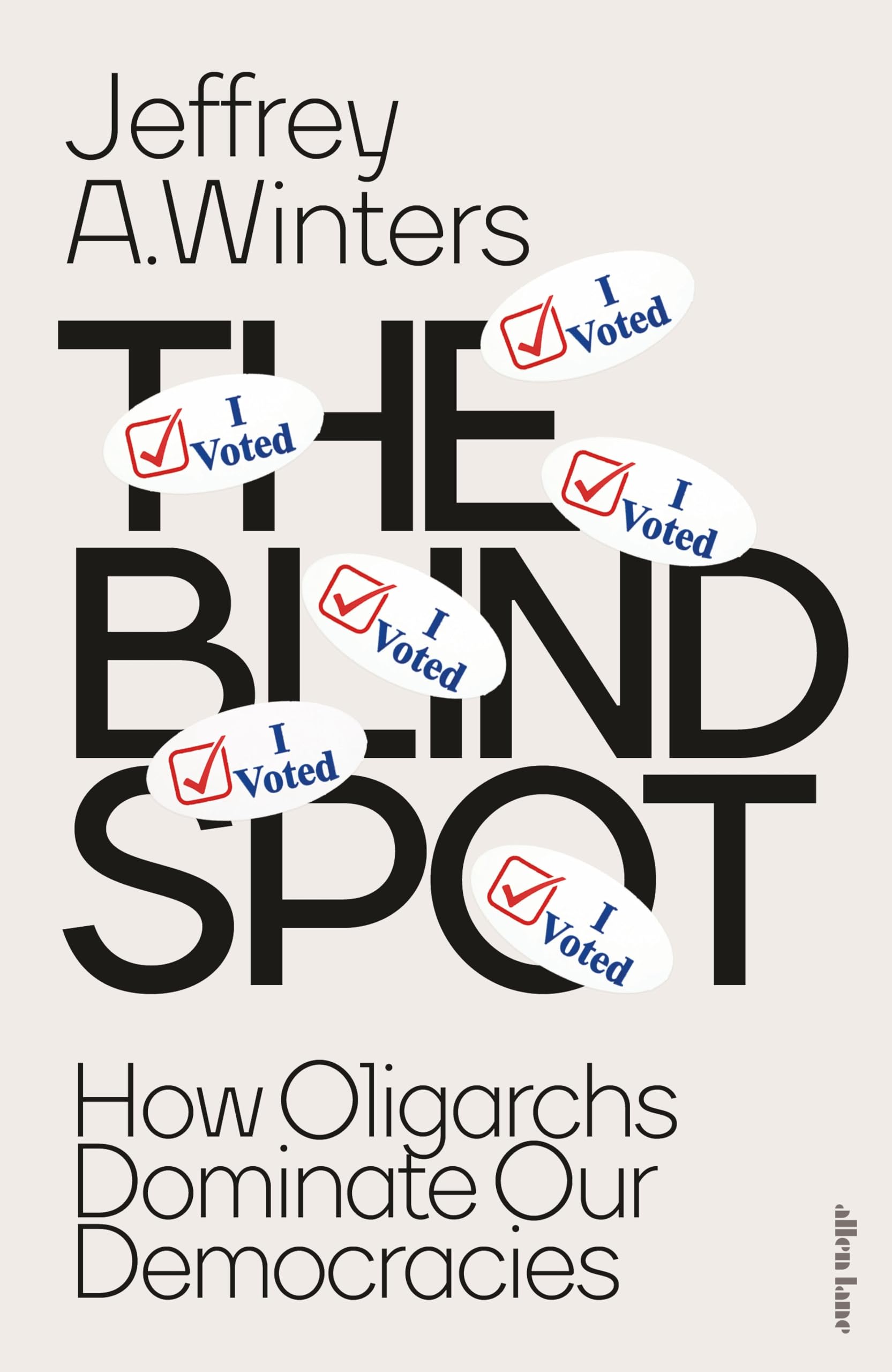 Winters, Jeffrey - The Blind Spot: How Oligarchs Dominate Our Democracies | Hardcover 1
