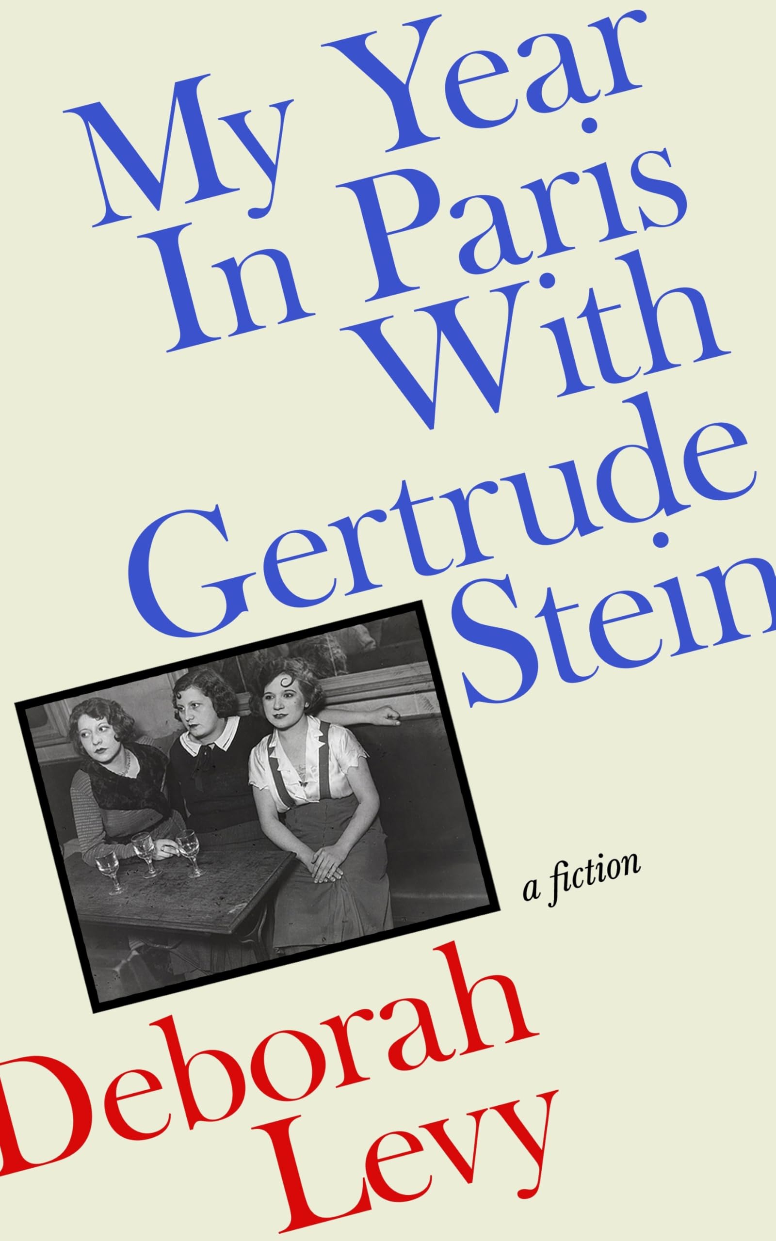 My Year in Paris with Gertrude Stein: A Fiction by Deborah Levy - Contemporary Fiction, Hardcover 1