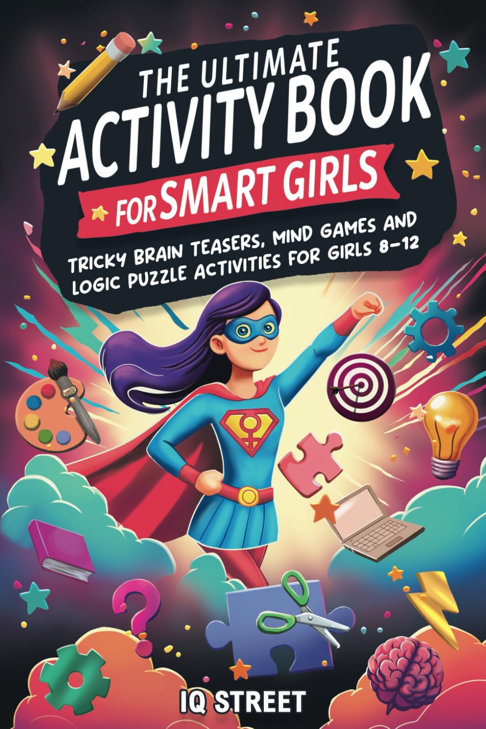 IQ Street The Ultimate Activity Book for Smart Girls - Brain Teasers & Mind Games | Ages 8-12