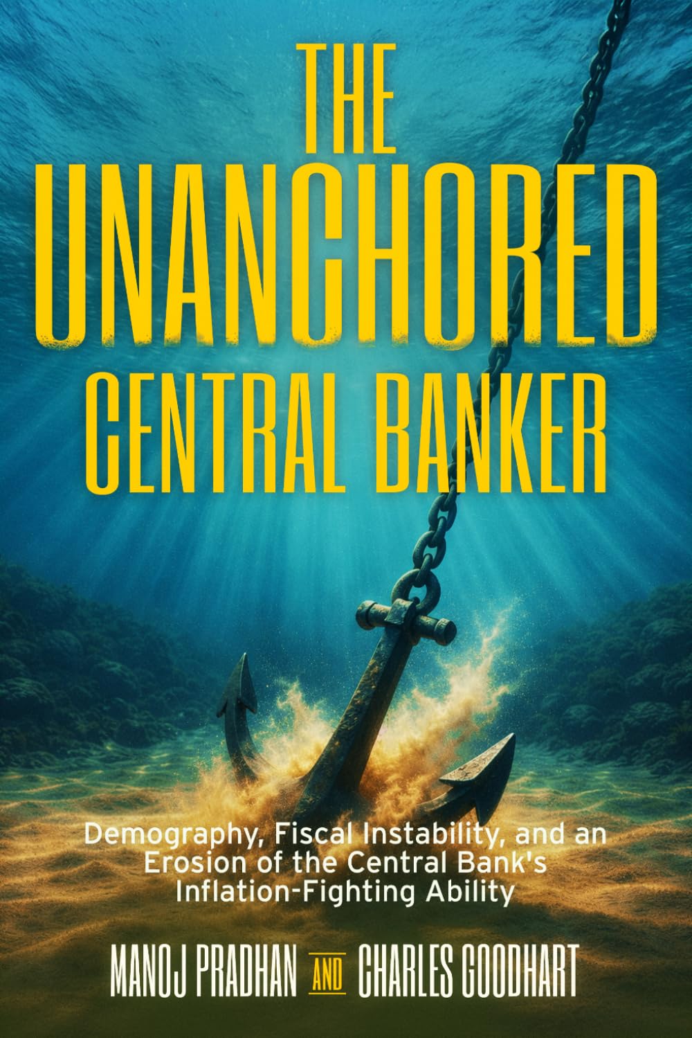 Pradhan & Goodhart - The Unanchored Central Banker: Demography, Fiscal Instability, and Erosi | Paperback