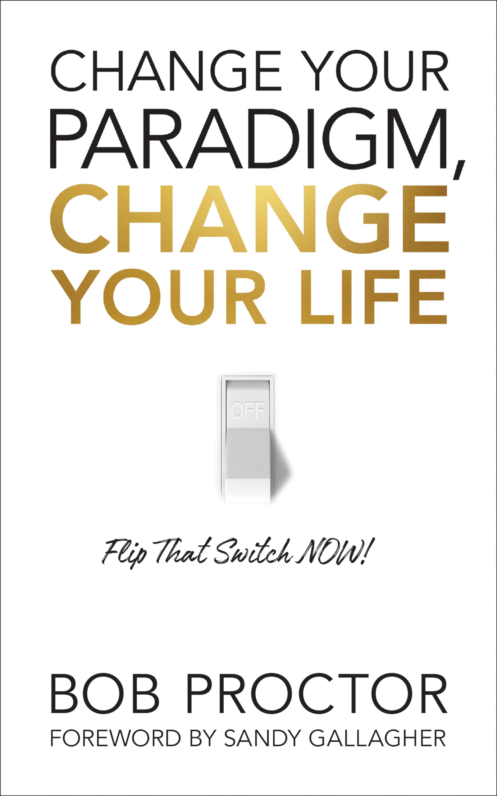 Bob Proctor - Change Your Paradigm, Change Your Life: Flip That Switch Now! | Paperback | 154 Pages 1