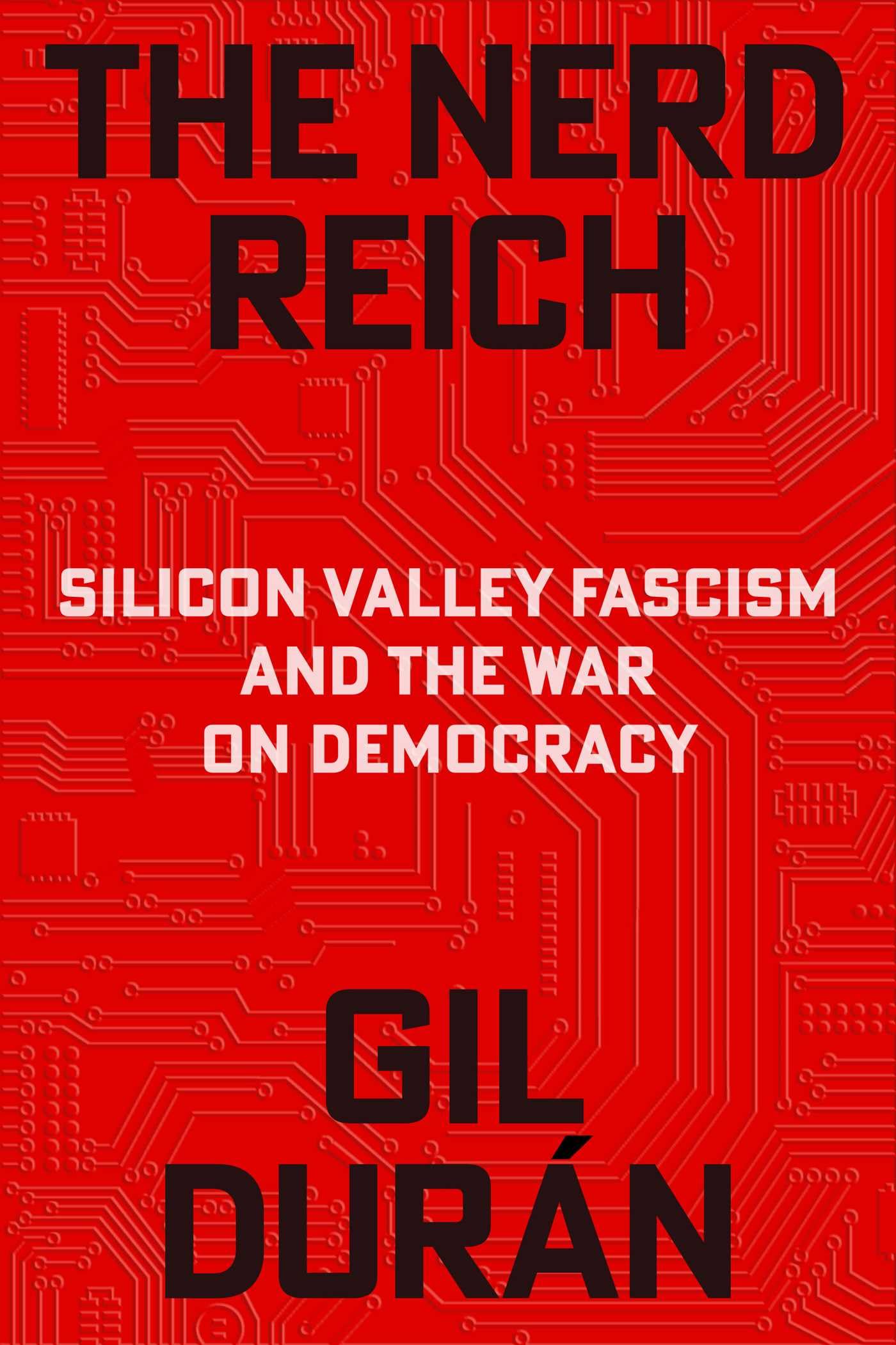 The Nerd Reich: Silicon Valley Fascism and the War on Democracy by Gil Durán - Hardcover 1