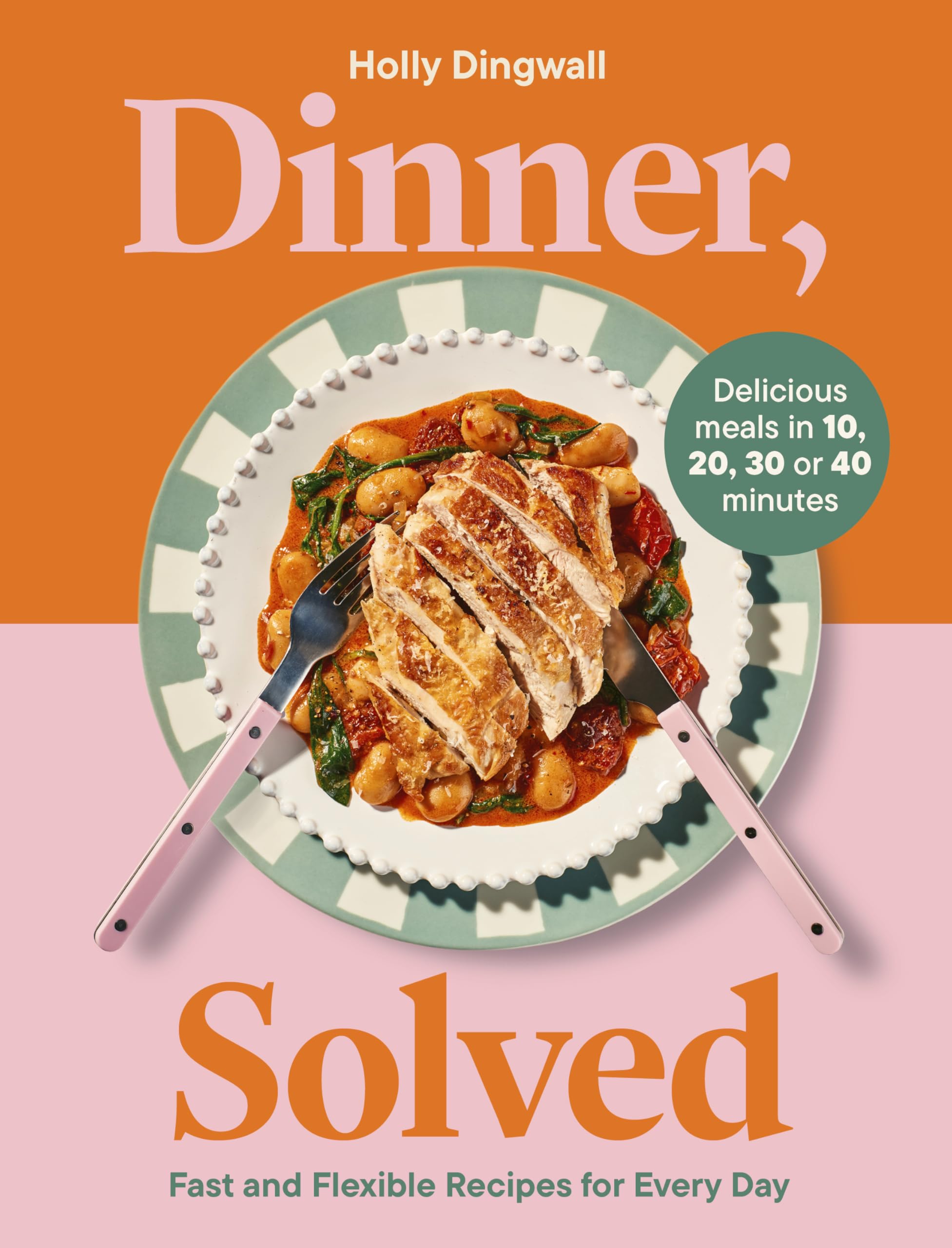 Carnival Dinner, Solved: Fast and Flexible Recipes for Every Day in 10, 20, 30 or 40 Minutes