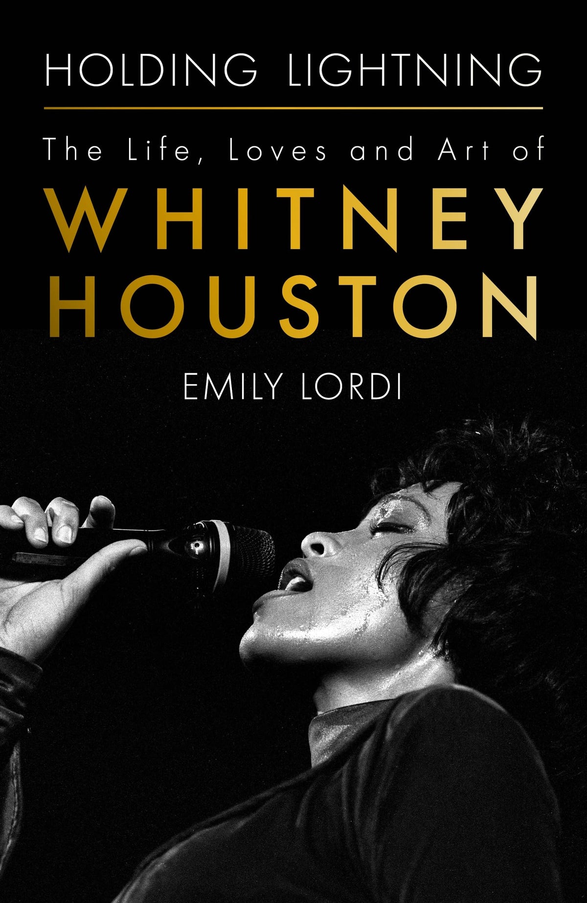 Holding Lightning: The Life, Loves and Art of Whitney Houston - Emily Lordi [Hardcover]