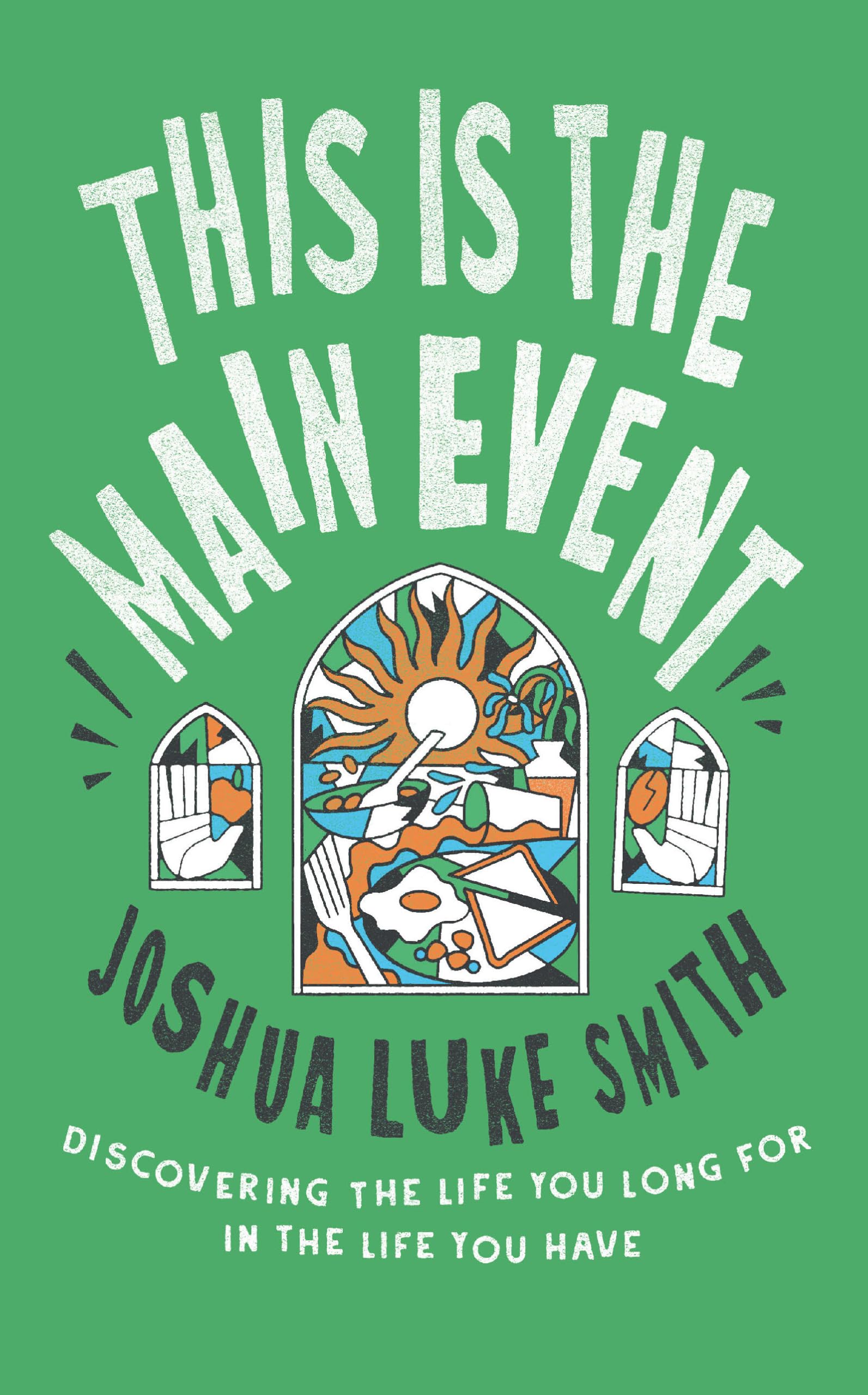 Joshua Luke Smith - This is the Main Event: Discovering the Life You Long for in the Life You Have | Paperback 1