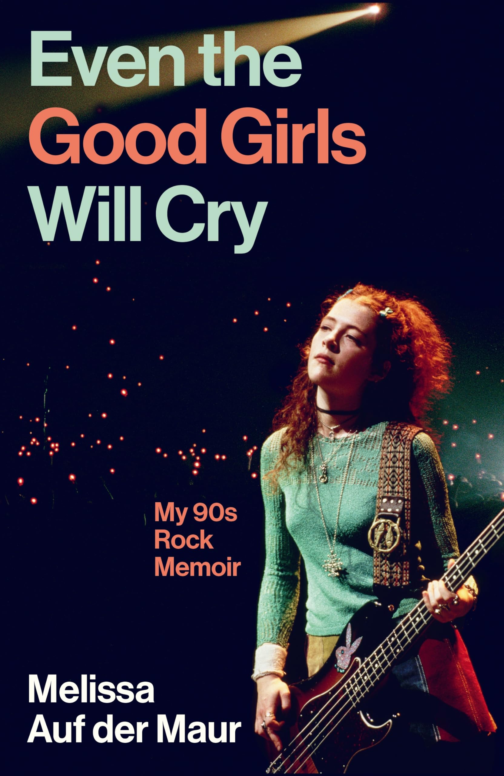 Melissa Auf der Maur - Even the Good Girls Will Cry: My 90s Rock Memoir [Hardcover] 1