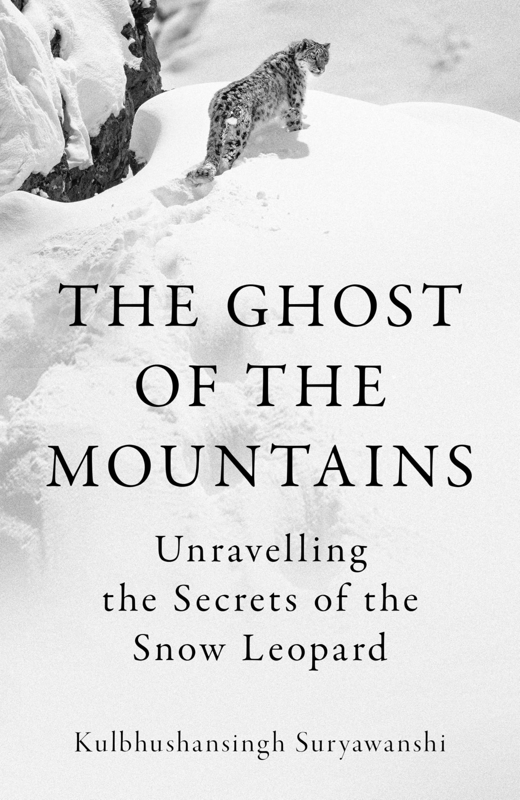 The Ghost of the Mountains: Unravelling the Secrets of the Snow Leopard by Kulbhushansingh Suryawanshi - Hardcover 1