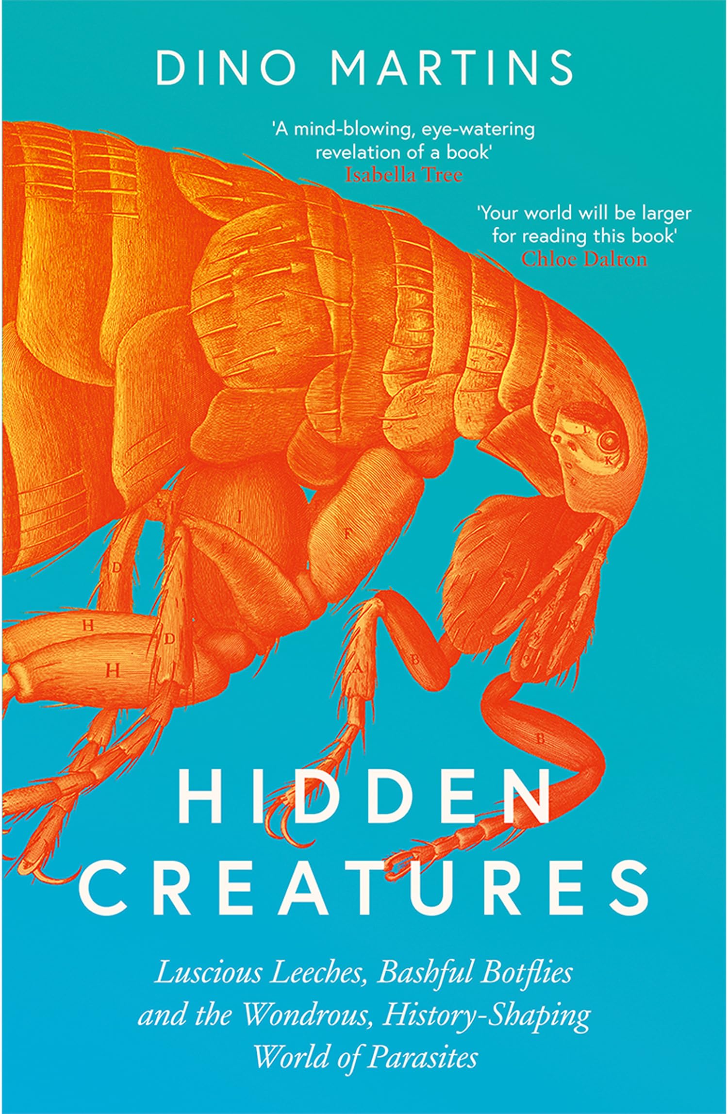 William Collins Hidden Creatures: Luscious Leeches, Bashful Botflies and the Wondrous, Hist Hardcover 1