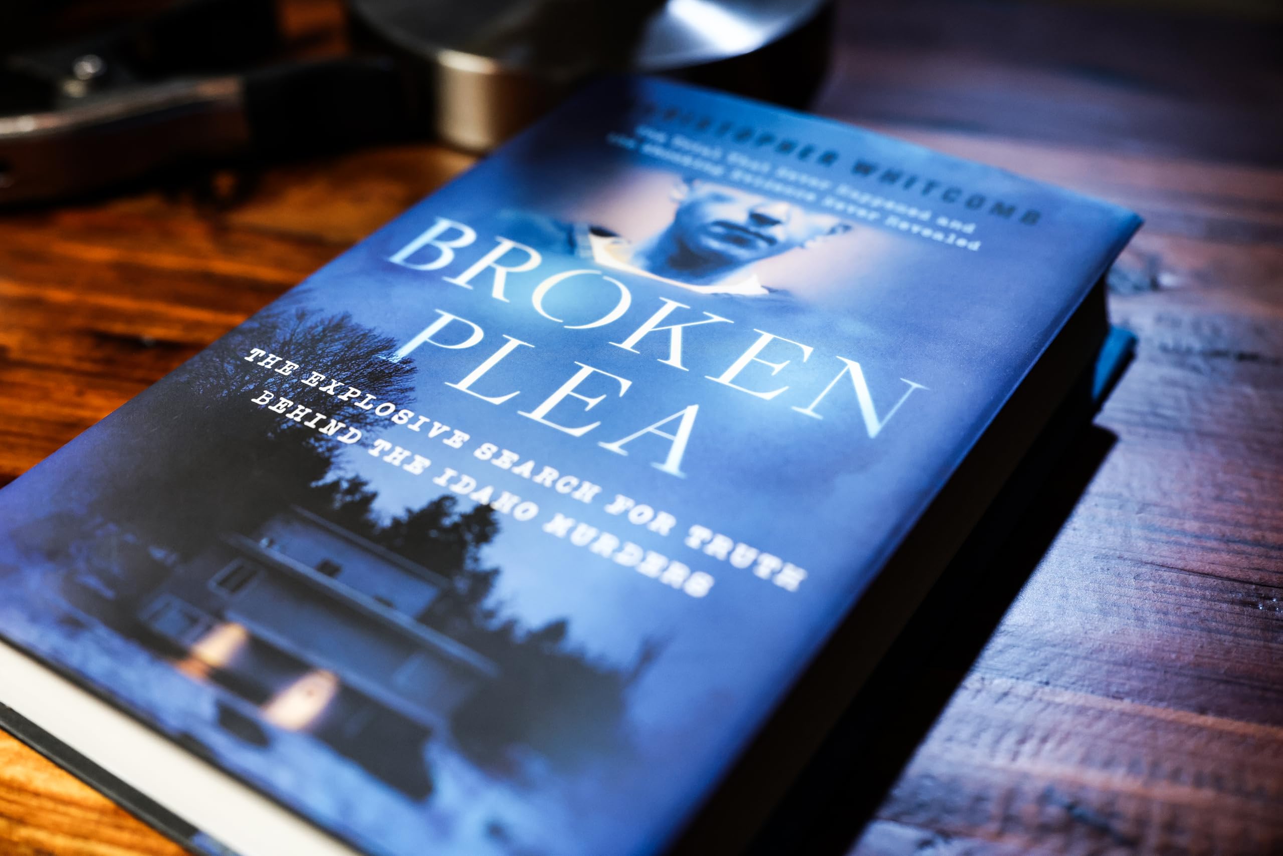 Broken Plea: The Explosive Search for Truth Behind the Idaho Murders by Christopher Whitcomb [Hardcover] 2