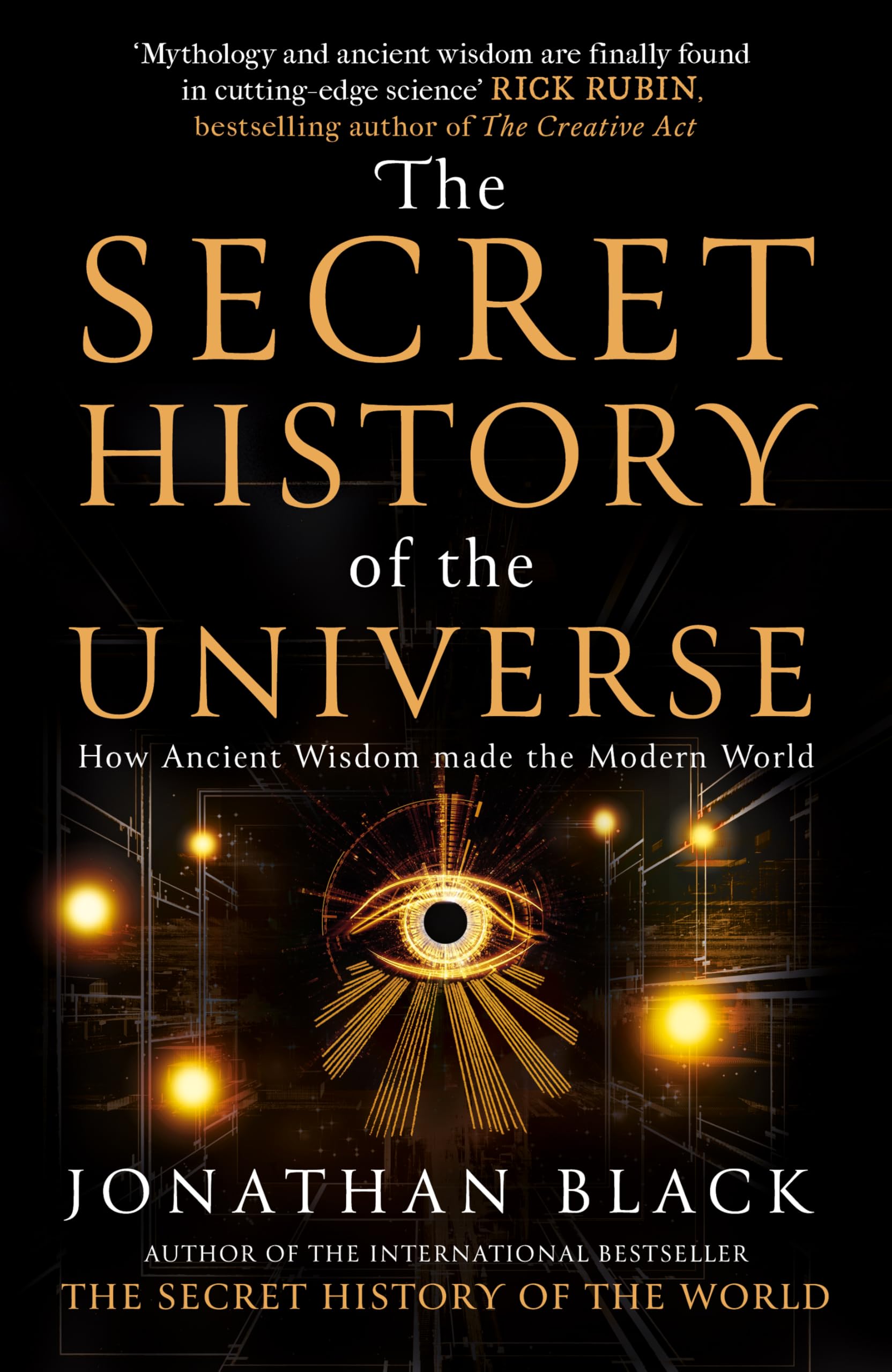 Jonathan Black - The Secret History of the Universe: How Ancient Wisdom Made the Modern World [Hardcover]