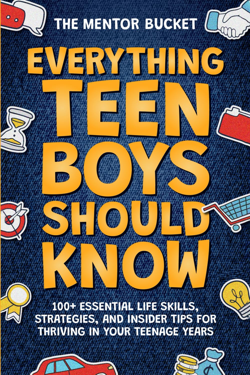 The Mentor Bucket - Everything Teen Boys Should Know: 100+ Essential Life Skills for Young Adult Sociology