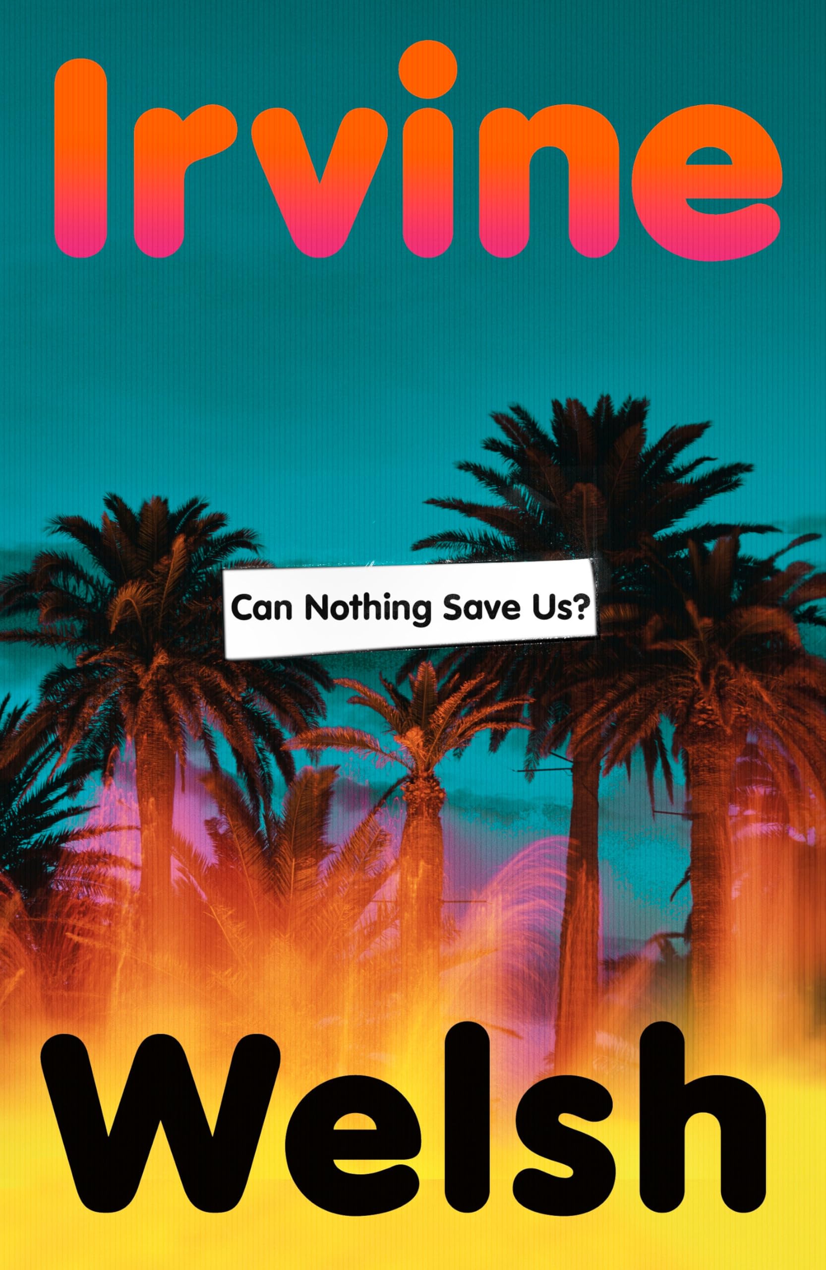 Can Nothing Save Us? by Irvine Welsh - Political Thriller Novel | Hardcover 1