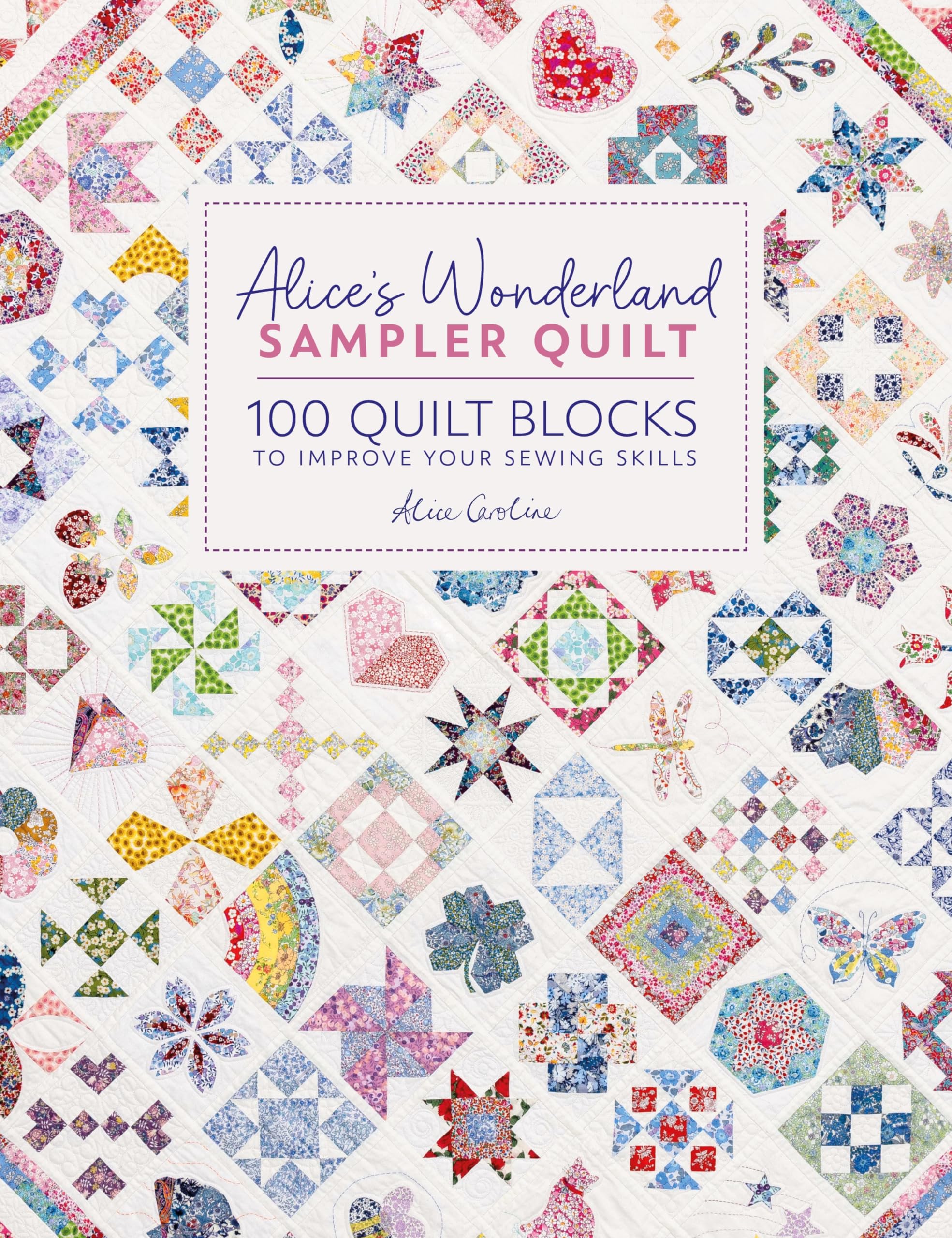 Alice's Wonderland Sampler Quilt by Alice Garrett - 100 Quilt Blocks for Skill Improvement