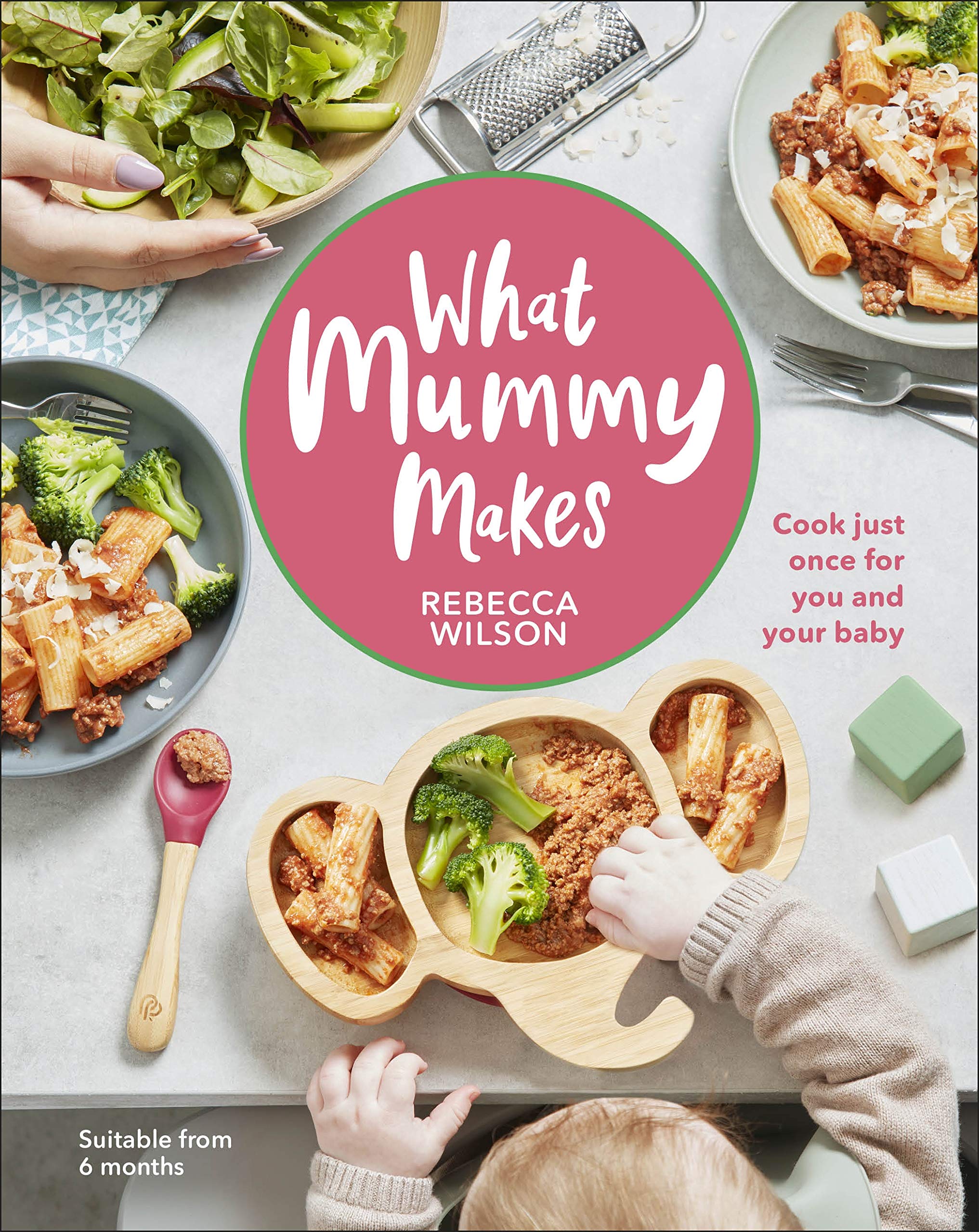 DK What Mummy Makes: Cook Just Once for You and Your Baby - 224 Pages, Hardcover 1