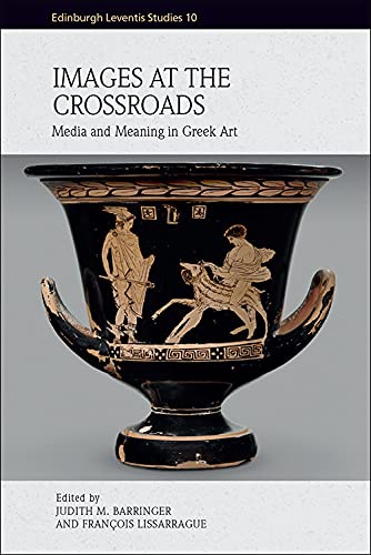 Images at the Crossroads: Media and Meaning in Greek Art [Hardcover ]