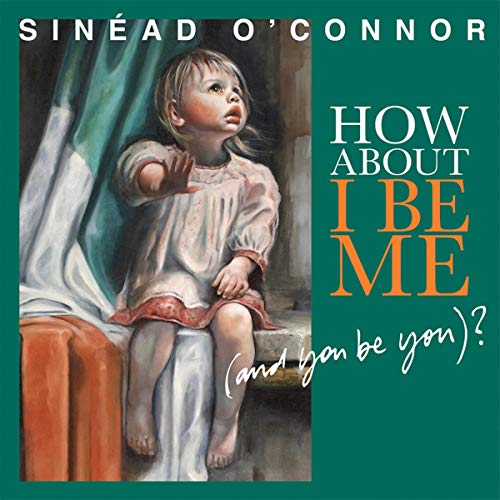 How About I Be Me (and you be you)? [VINYL] - Sinead O'Connor [vinyl]