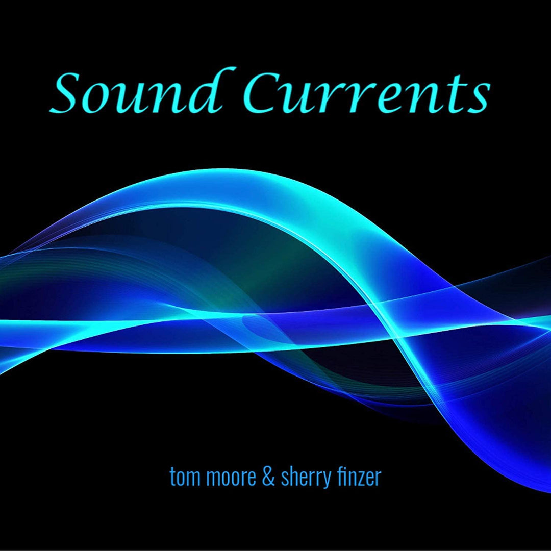Tom Moore &amp; Sherry Finzer – Sound Currents [Audio CD]