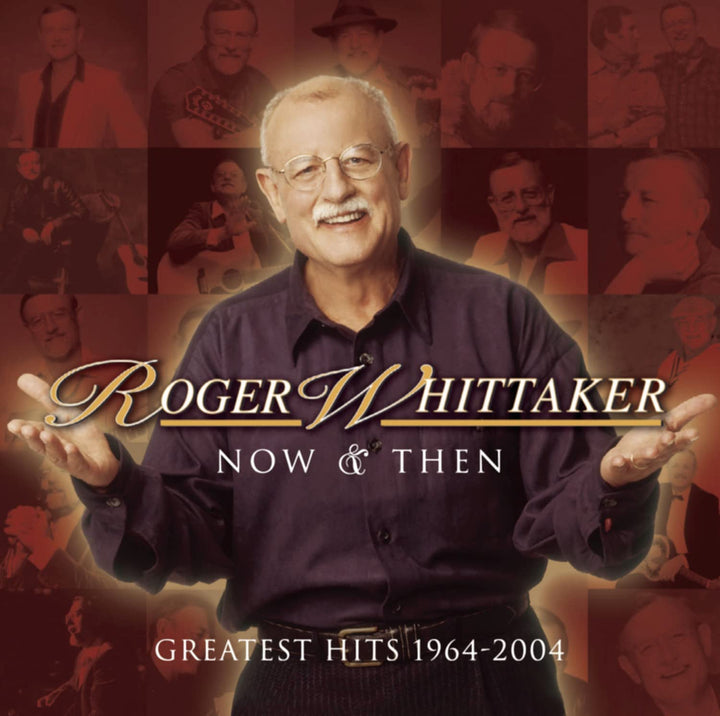 Roger Whittaker – Now &amp; Then – Greatest Hits 1964–2004 [Audio-CD]