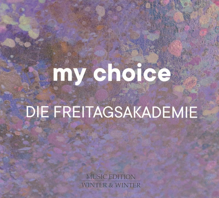 My Choice [Die Freitagsakademie] [Winter & Winter: 9102732] [Audio CD]