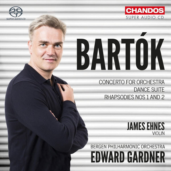 Béla Bartók: Konzert für Orchester; Tanzsuite; Rhapsodien Nr. 1 und 2 [James Ehnes; Bergen Philharmonic Orchestra; Edward Gardner] [Chandos: CHSA 5189] [CD]