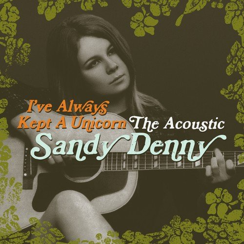 I've Always Keep A Unicorn - The Acoustic Sandy Denny - Sandy Denny [Audio-CD]